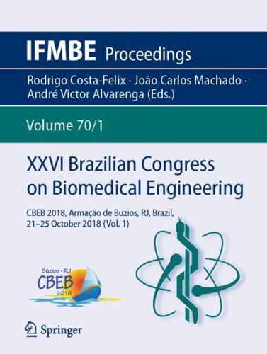 XXVI Brazilian Congress on Biomedical Engineering : CBEB 2018, Armação de Buzios, RJ, Brazil, 21-25 October 2018 (Vol. 1)