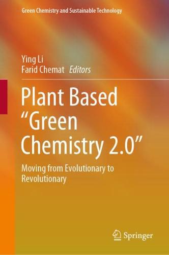 Plant Based "Green Chemistry 2.0" : Moving from Evolutionary to Revolutionary