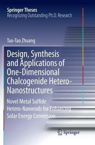 Design, Synthesis and Applications of One-Dimensional Chalcogenide Hetero-Nanostructures : Novel Metal Sulfide Hetero-Nanorods for Enhancing Solar Energy Conversion