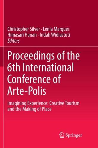 Proceedings of the 6th International Conference of Arte-Polis : Imagining Experience: Creative Tourism and the Making of Place