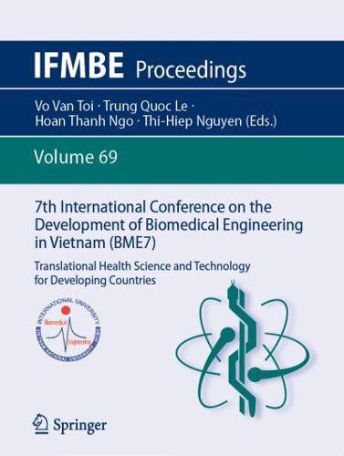 7th International Conference on the Development of Biomedical Engineering in Vietnam (BME7) : Translational Health Science and Technology for Developing Countries