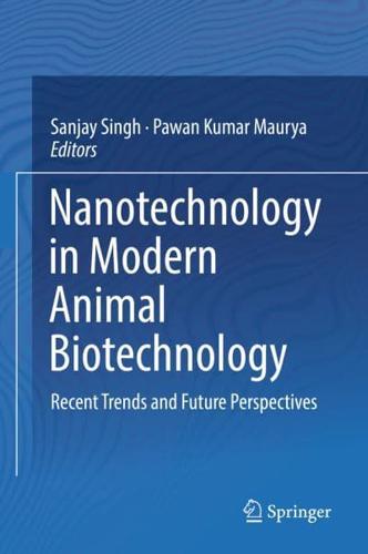 Nanotechnology in Modern Animal Biotechnology : Recent Trends and Future Perspectives