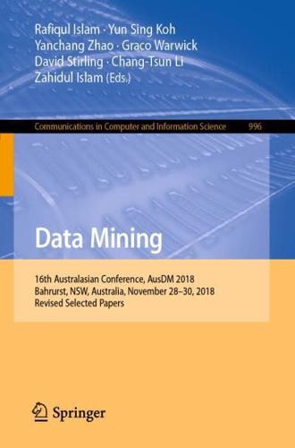 Data Mining : 16th Australasian Conference, AusDM 2018, Bahrurst, NSW, Australia, November 28-30, 2018, Revised Selected Papers