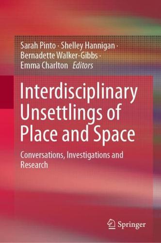 Interdisciplinary Unsettlings of Place and Space : Conversations, Investigations and Research
