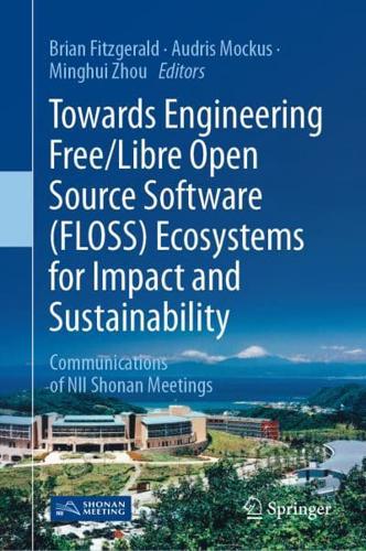 Towards Engineering Free/Libre Open Source Software (FLOSS) Ecosystems for Impact and Sustainability : Communications of NII Shonan Meetings