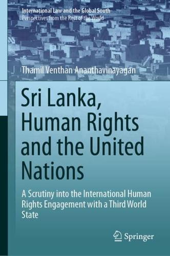 Sri Lanka, Human Rights and the United Nations : A Scrutiny into the International Human Rights Engagement with a Third World State