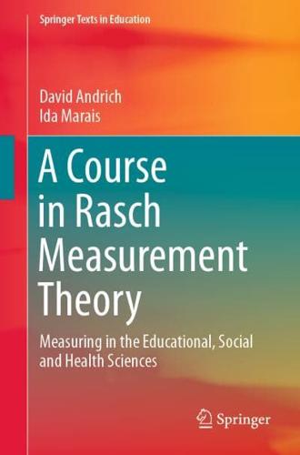 A Course in Rasch Measurement Theory : Measuring in the Educational, Social and Health Sciences