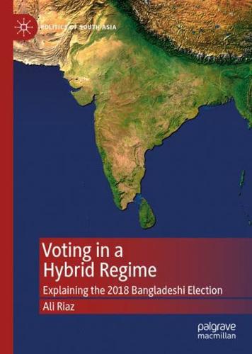 Voting in a Hybrid Regime : Explaining the 2018 Bangladeshi Election