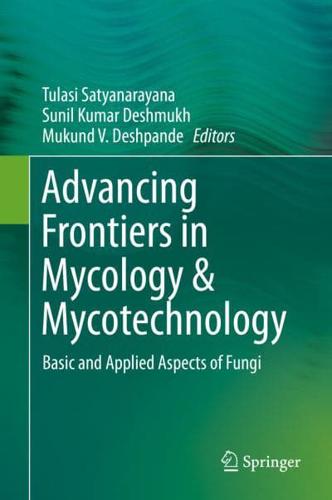 Advancing Frontiers in Mycology & Mycotechnology : Basic and Applied Aspects of Fungi
