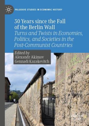 30 Years since the Fall of the Berlin Wall : Turns and Twists in Economies, Politics, and Societies in the Post-Communist Countries