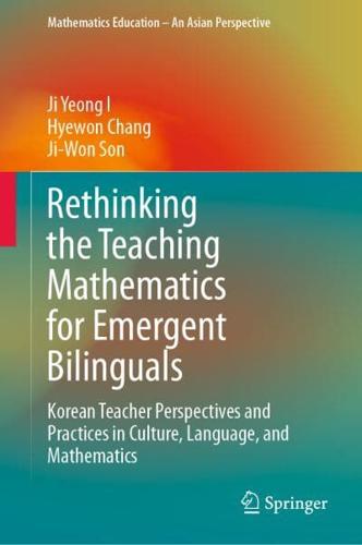 Rethinking the Teaching Mathematics for Emergent Bilinguals : Korean Teacher Perspectives and Practices in Culture, Language, and Mathematics