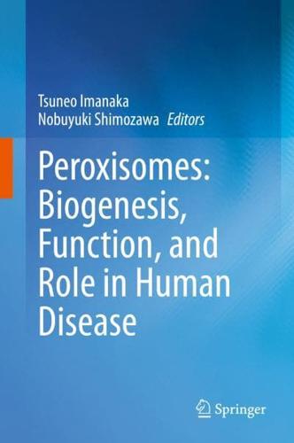 Peroxisomes: Biogenesis, Function, and Role in Human Disease