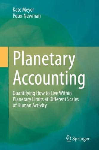 Planetary Accounting : Quantifying How to Live Within Planetary Limits at Different Scales of Human Activity