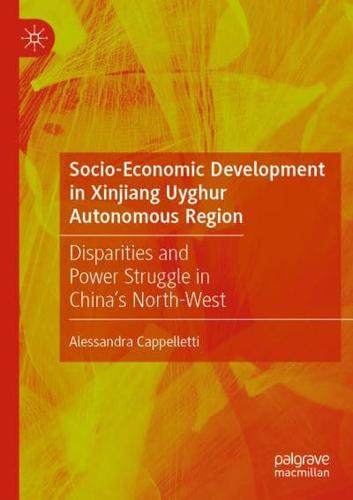 Socio-Economic Development in Xinjiang Uyghur Autonomous Region : Disparities and Power Struggle in China's North-West