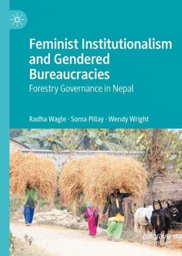 Feminist Institutionalism and Gendered Bureaucracies : Forestry Governance in Nepal