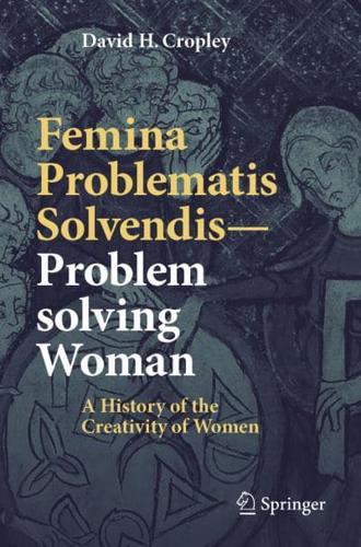 Femina Problematis Solvendis-Problem solving Woman : A History of the Creativity of Women