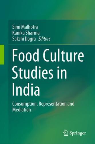 Food Culture Studies in India : Consumption, Representation and Mediation