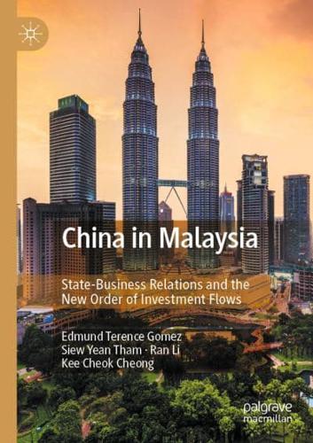 China in Malaysia : State-Business Relations and the New Order of Investment Flows