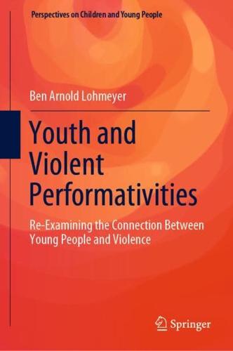 Youth and Violent Performativities : Re-Examining the Connection Between Young People and Violence