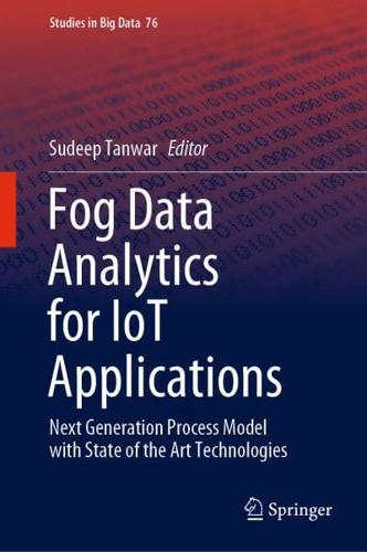 Fog Data Analytics for IoT Applications : Next Generation Process Model with State of the Art Technologies