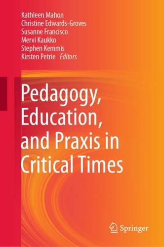 Pedagogy, Education, and Praxis in Critical Times