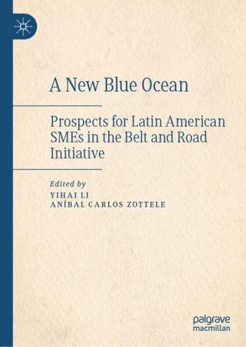 A New Blue Ocean : Prospects for Latin American SMEs in the Belt and Road Initiative