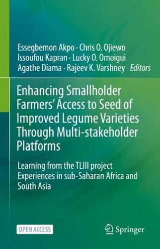 Enhancing Smallholder Farmers' Access to Seed of Improved Legume Varieties Through Multi-stakeholder Platforms : Learning from the TLIII project Experiences in sub-Saharan Africa and South Asia