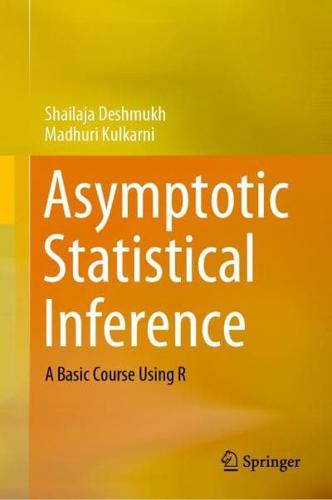 Asymptotic Statistical Inference : A Basic Course Using R
