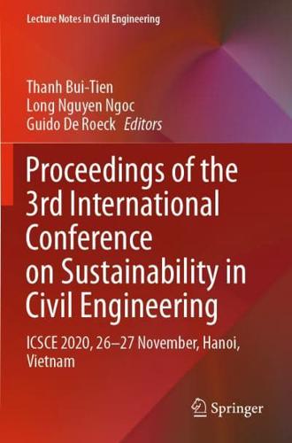 Proceedings of the 3rd International Conference on Sustainability in Civil Engineering : ICSCE 2020, 26-27 November, Hanoi, Vietnam