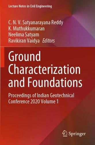 Ground Characterization and Foundations : Proceedings of Indian Geotechnical Conference 2020 Volume 1