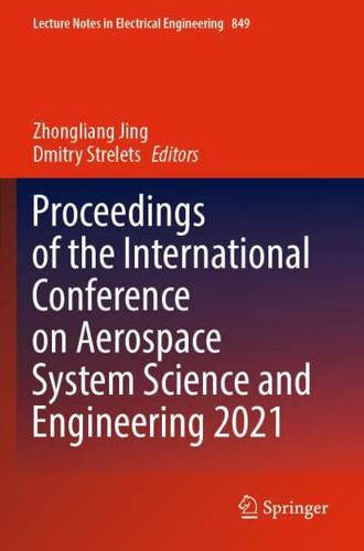 Proceedings of the International Conference on Aerospace System Science and Engineering 2021