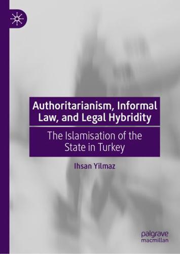 Authoritarianism, Informal Law, and Legal Hybridity : The Islamisation of the State in Turkey