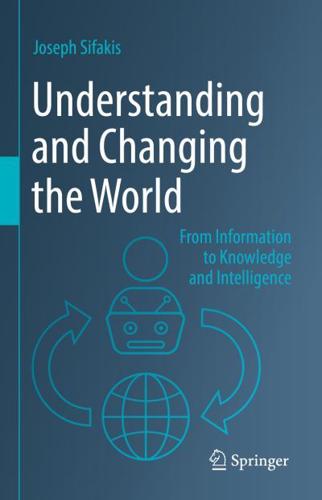 Understanding and Changing the World : From Information to Knowledge and Intelligence