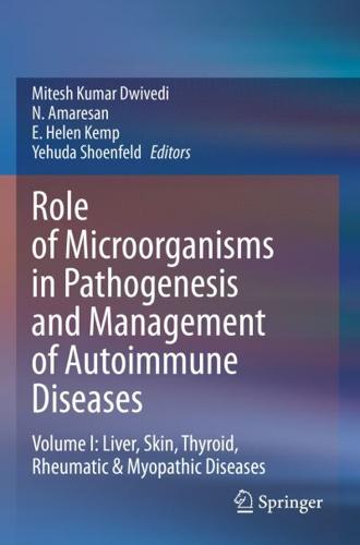 Role of Microorganisms in Pathogenesis and Management of Autoimmune Diseases. Volume I Liver, Skin, Thyroid, Rheumatic & Myopathic Diseases