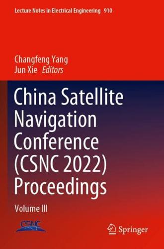 China Satellite Navigation Conference (CSNC 2022) Proceedings. Volume III