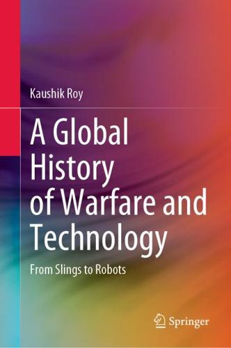 A Global History of Warfare and Technology : From Slings to Robots