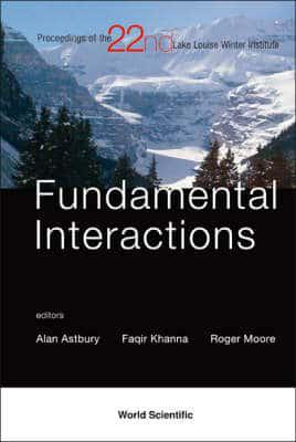 Fundamental Interactions - Proceedings Of The 22nd Lake Louise Winter Institute