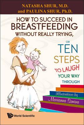 How To Succeed In Breastfeeding Without Really Trying, Or Ten Steps To Laugh Your Way Through