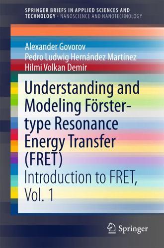 Understanding and Modeling Förster-type Resonance Energy Transfer (FRET) : Introduction to FRET, Vol. 1