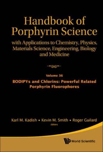 Handbook Of Porphyrin Science: With Applications To Chemistry, Physics, Materials Science, Engineering, Biology And Medicine - Volume 36: Bodipys And Chlorins: Powerful Related Porphyrin Fluorophores