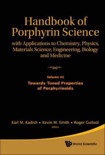 Handbook Of Porphyrin Science: With Applications To Chemistry, Physics, Materials Science, Engineering, Biology And Medicine - Volume 42: Towards Tuned Properties Of Porphyrinoids