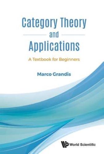 Category Theory and Applications: A Textbook for Beginners