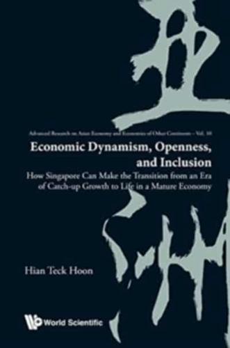 Economic Dynamism, Openness, and Inclusion: How Singapore Can Make the Transition from an Era of Catch-up Growth to Life in a Mature Economy