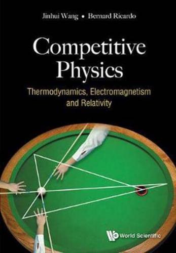 Competitive Physics: Thermodynamics, Electromagnetism and Relativity