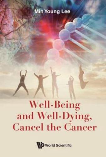 Well-Being and Well-Dying, Cancel the Cancer