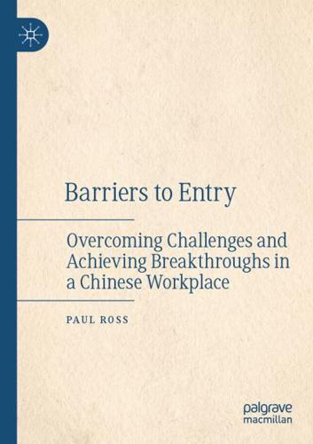 Barriers to Entry : Overcoming Challenges and Achieving Breakthroughs in a Chinese Workplace