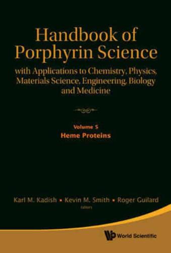 Handbook Of Porphyrin Science: With Applications To Chemistry, Physics, Materials Science, Engineering, Biology And Medicine - Volume 5: Heme Proteins