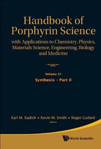 Handbook Of Porphyrin Science: With Applications To Chemistry, Physics, Materials Science, Engineering, Biology And Medicine - Volume 31: Synthesis - Part Ii