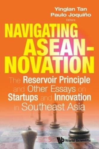 Navigating Aseannovation: The Reservoir Principle And Other Essays On Startups And Innovation In Southeast Asia