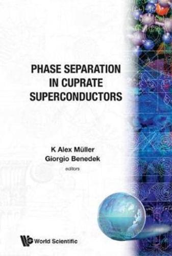 Phase Separation In Cuprate Superconductors - Proceedings Of The Workshop